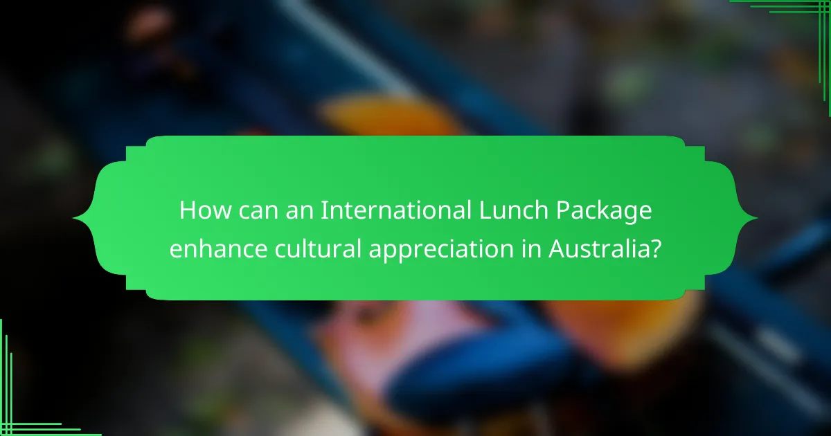 How can an International Lunch Package enhance cultural appreciation in Australia?