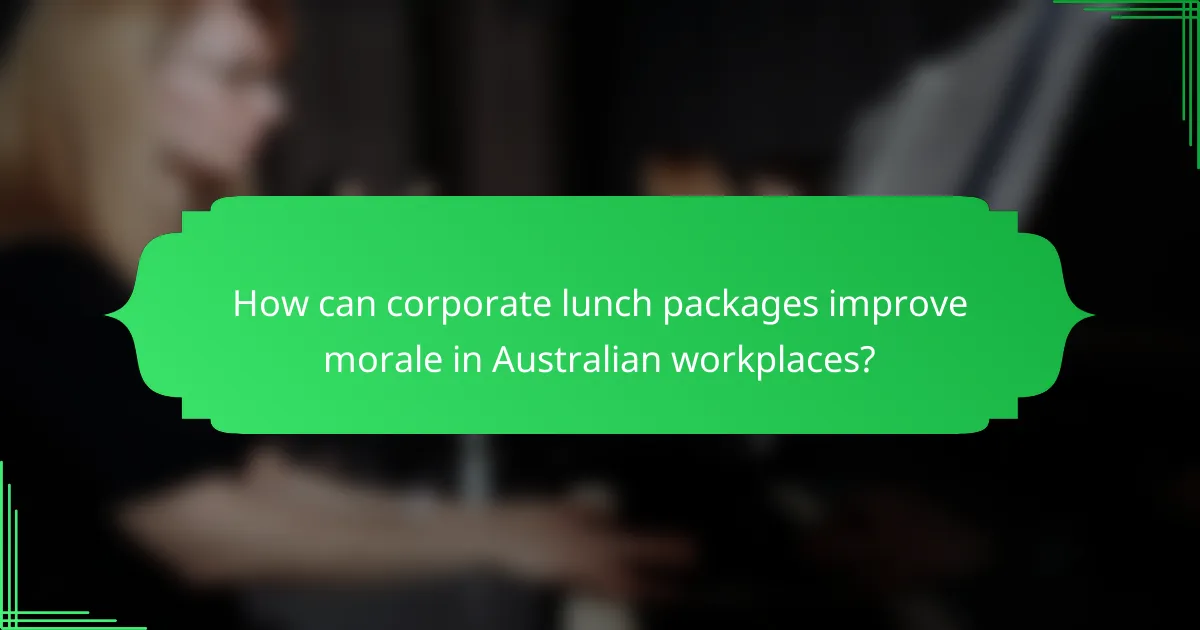 How can corporate lunch packages improve morale in Australian workplaces?