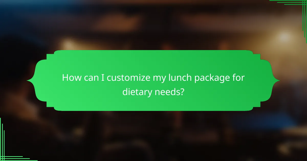 How can I customize my lunch package for dietary needs?