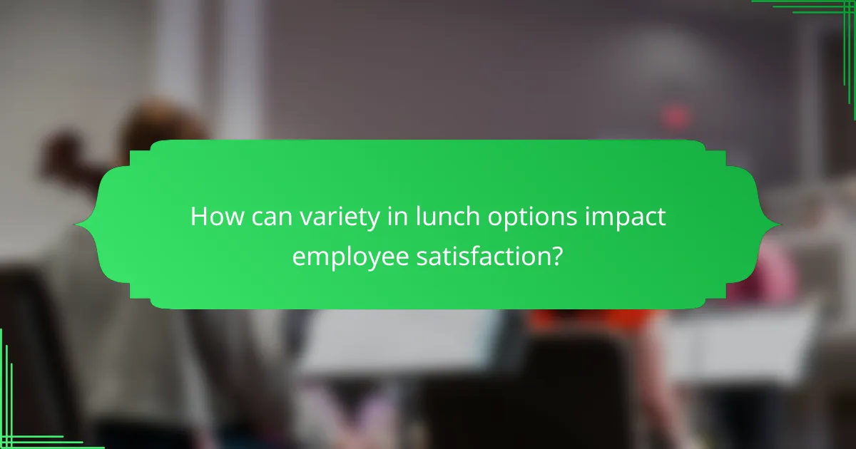 How can variety in lunch options impact employee satisfaction?