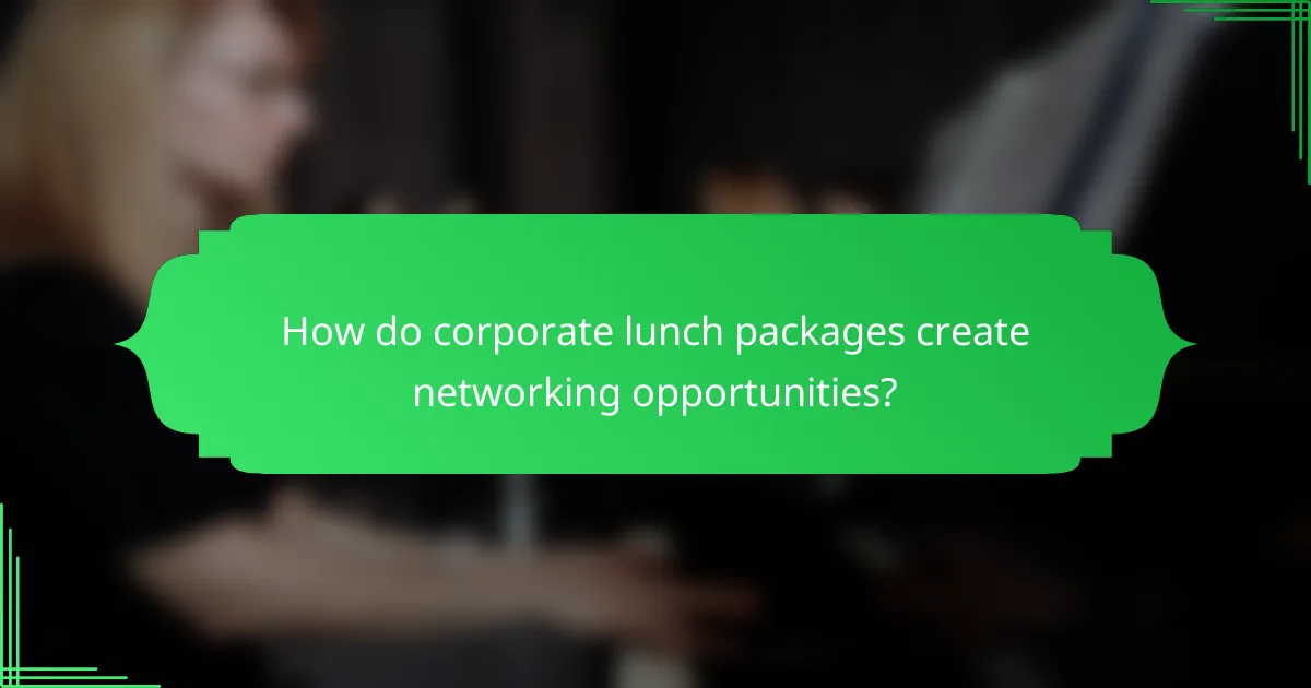 How do corporate lunch packages create networking opportunities?