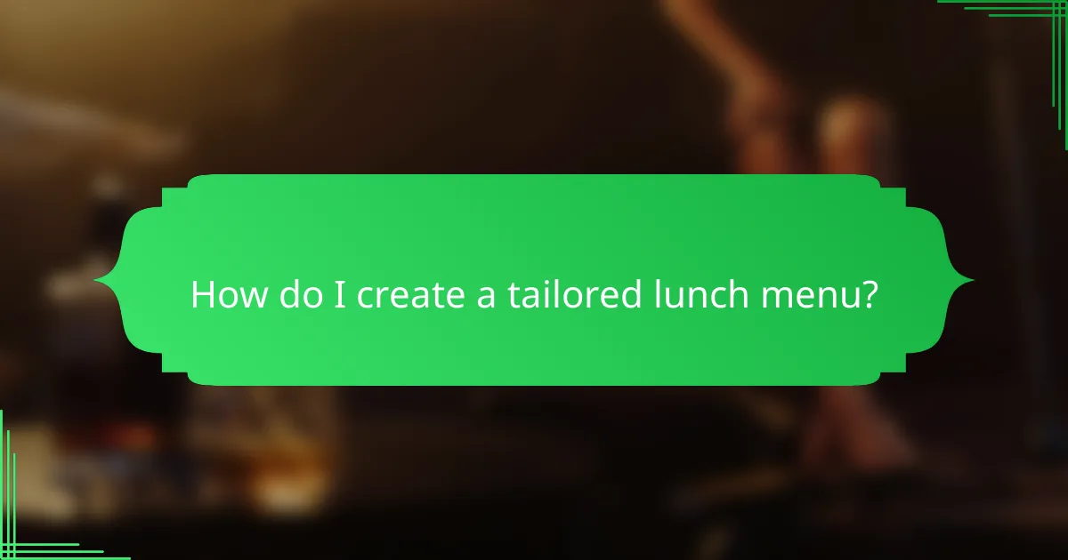 How do I create a tailored lunch menu?