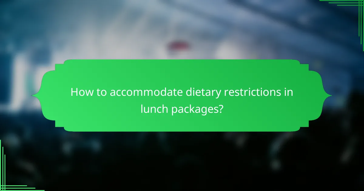 How to accommodate dietary restrictions in lunch packages?