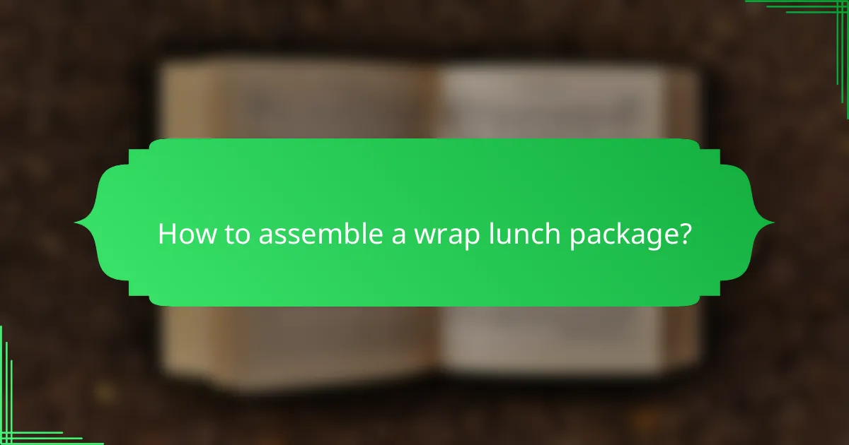 How to assemble a wrap lunch package?
