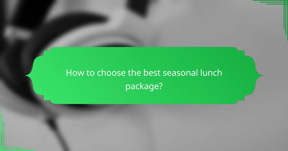How to choose the best seasonal lunch package?