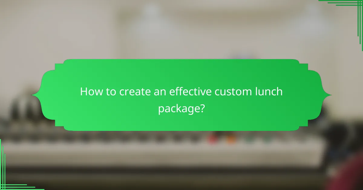 How to create an effective custom lunch package?