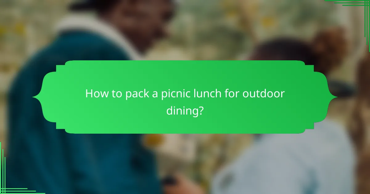 How to pack a picnic lunch for outdoor dining?