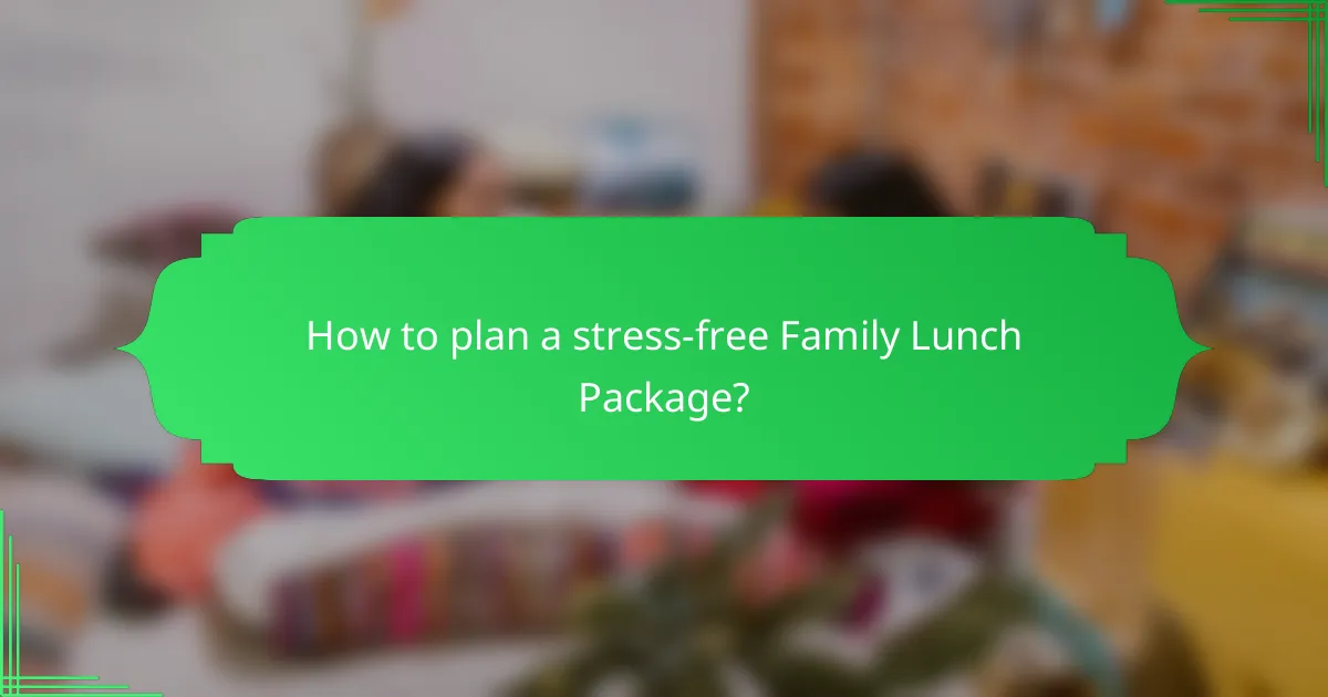How to plan a stress-free Family Lunch Package?