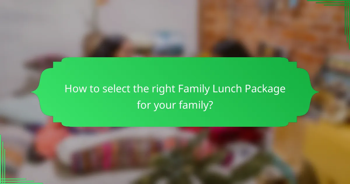 How to select the right Family Lunch Package for your family?