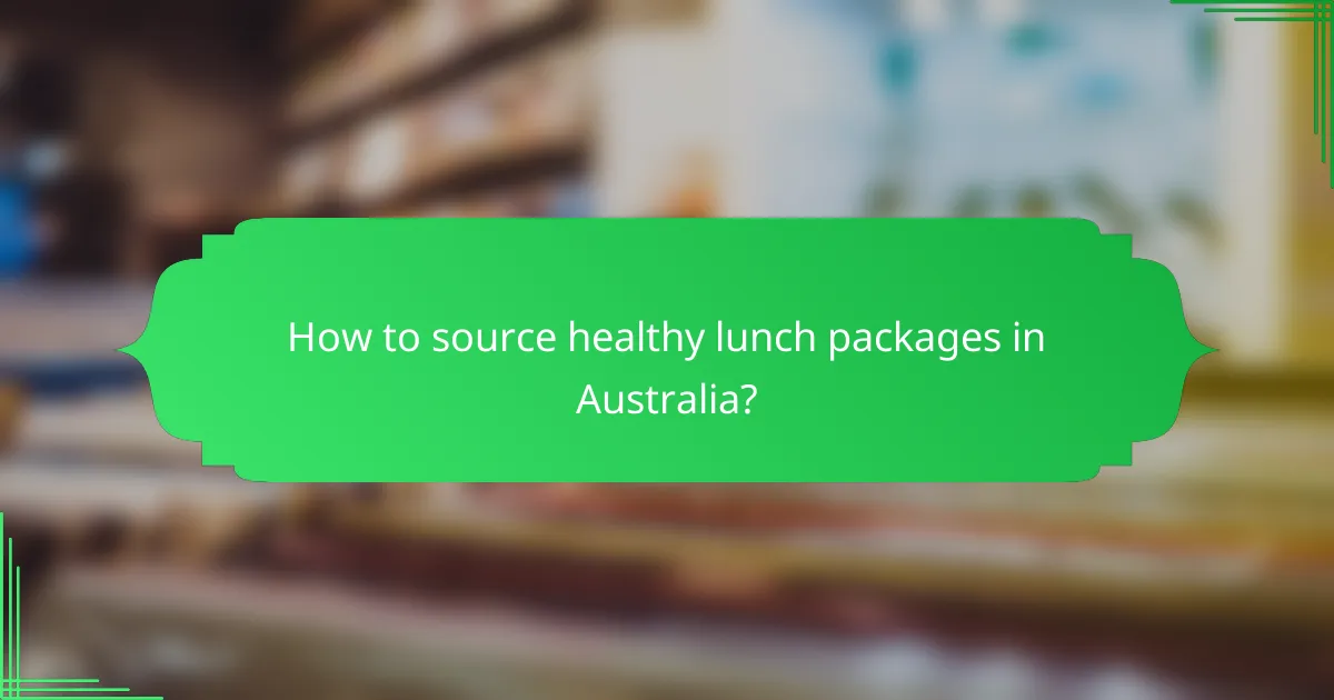 How to source healthy lunch packages in Australia?