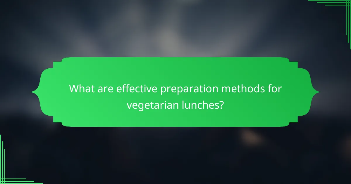 What are effective preparation methods for vegetarian lunches?