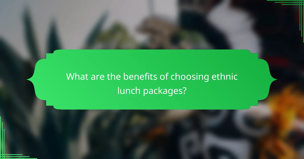 What are the benefits of choosing ethnic lunch packages?