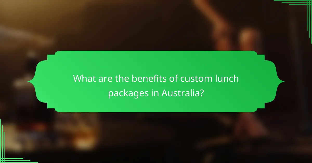 What are the benefits of custom lunch packages in Australia?