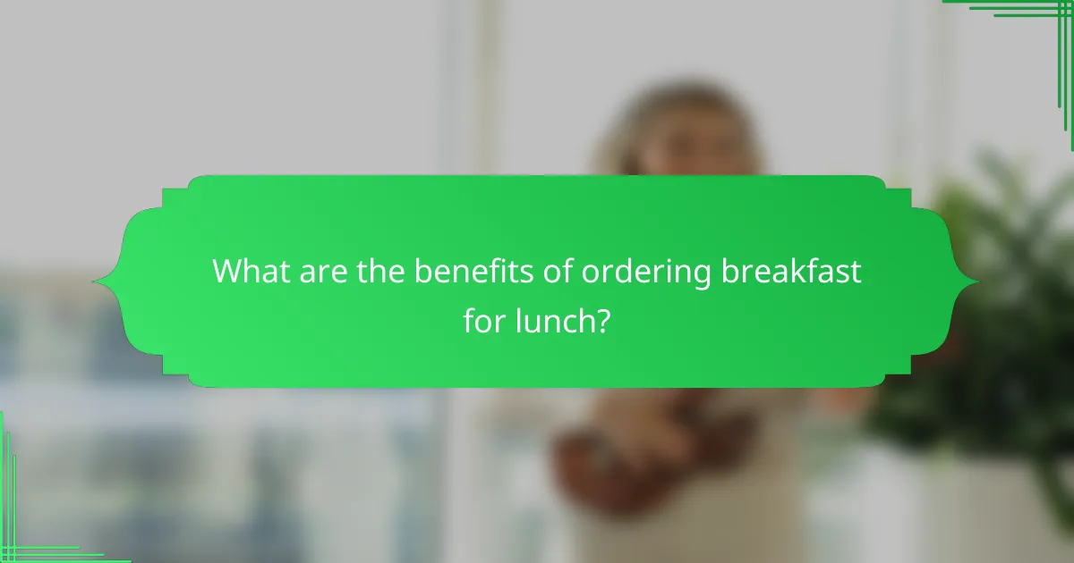 What are the benefits of ordering breakfast for lunch?