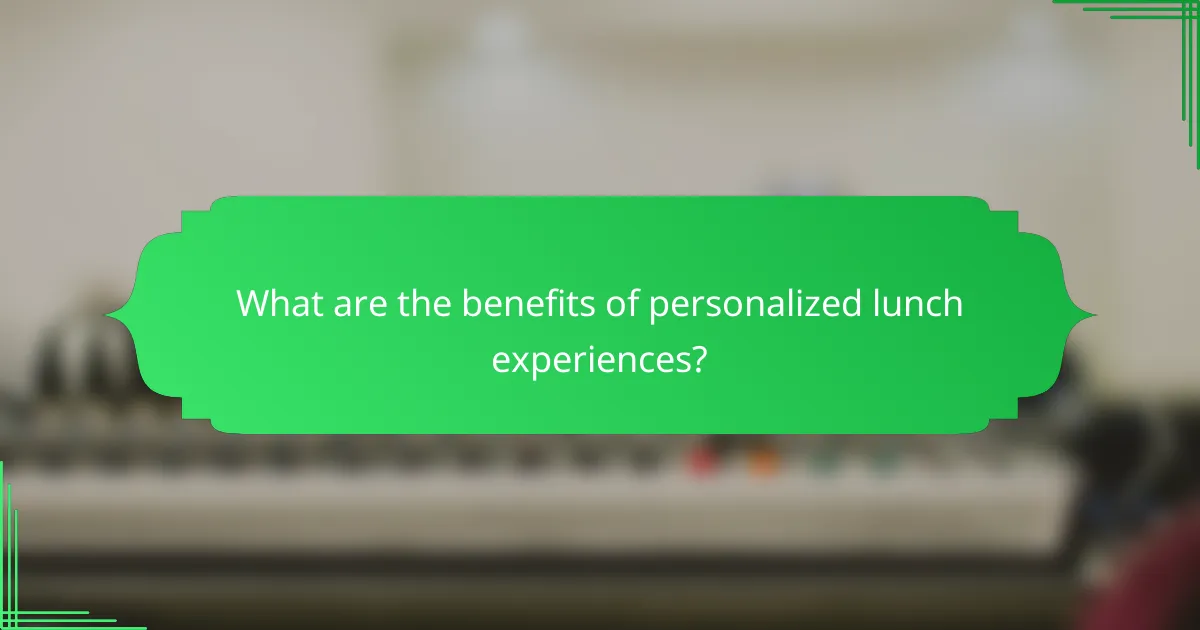 What are the benefits of personalized lunch experiences?