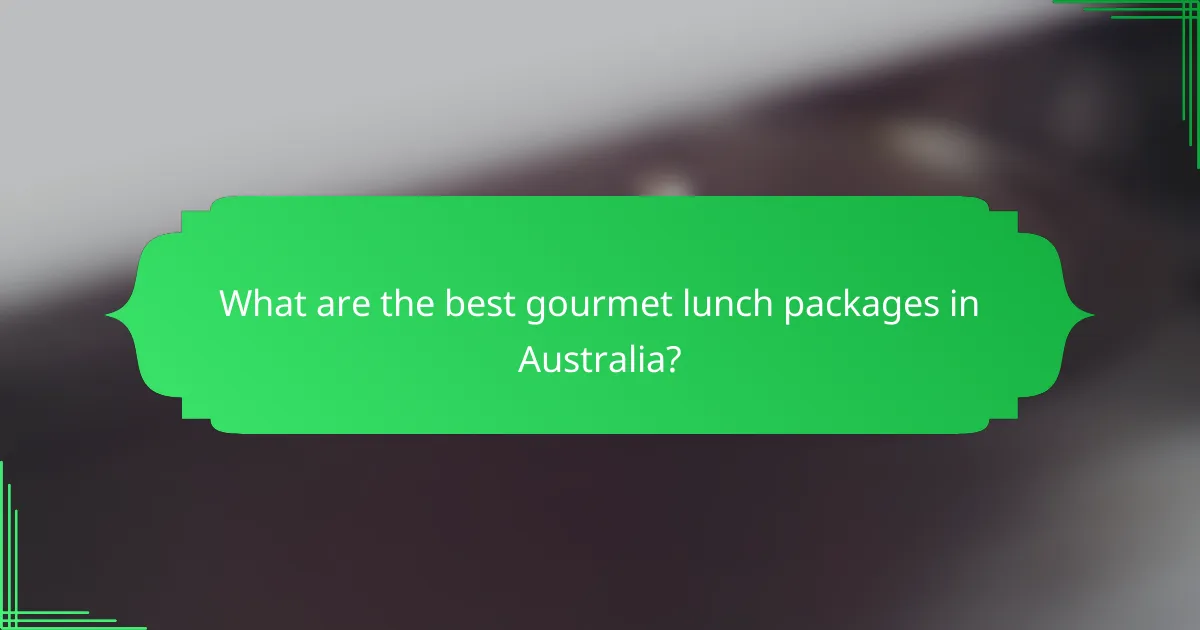 What are the best gourmet lunch packages in Australia?