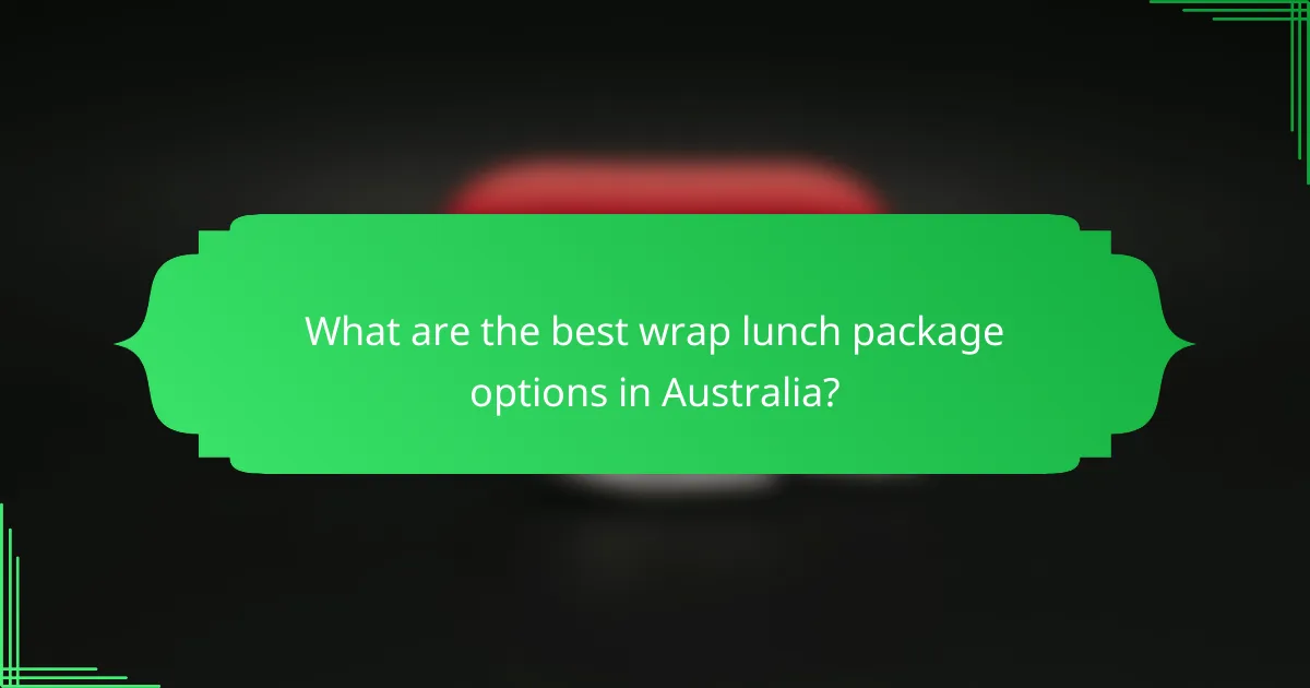 What are the best wrap lunch package options in Australia?