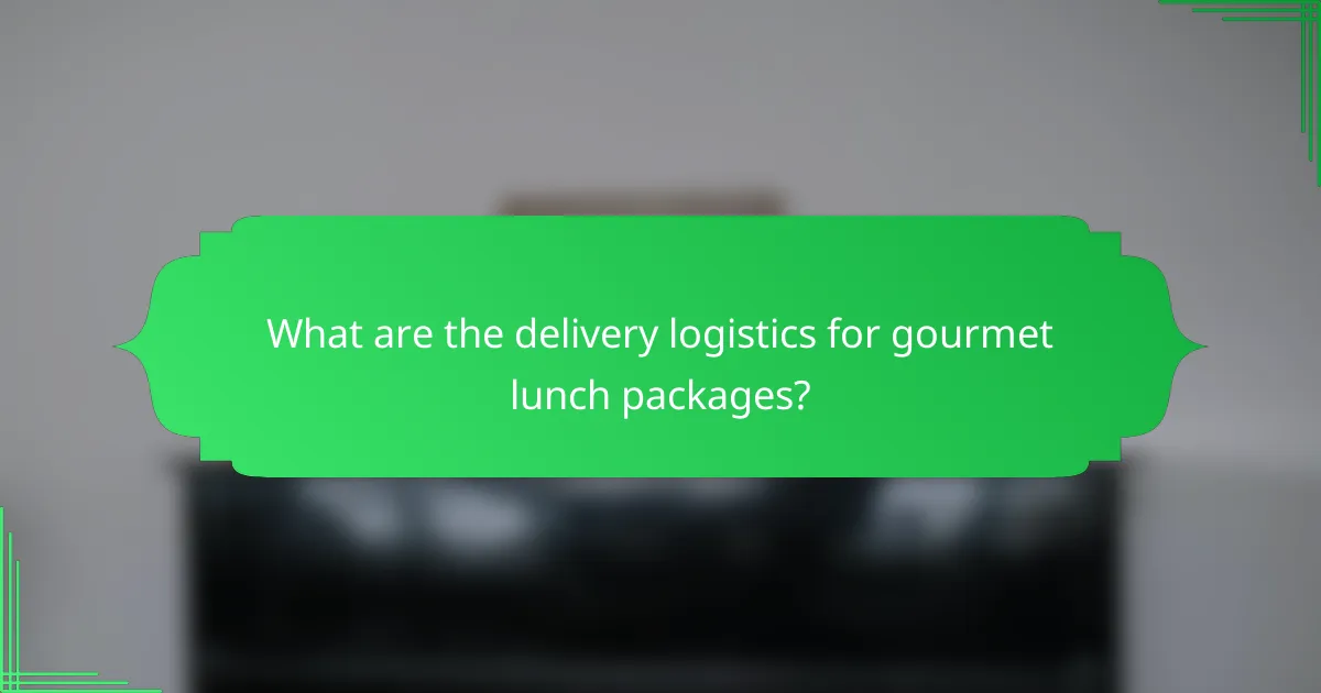 What are the delivery logistics for gourmet lunch packages?
