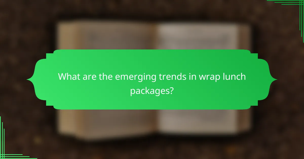 What are the emerging trends in wrap lunch packages?