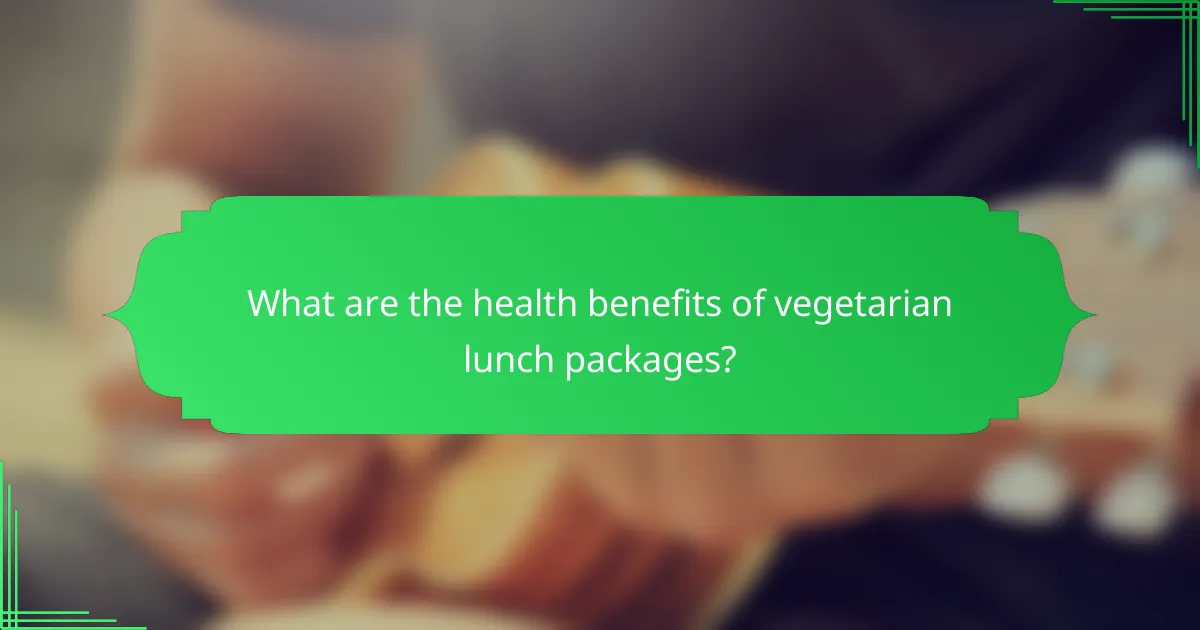 What are the health benefits of vegetarian lunch packages?