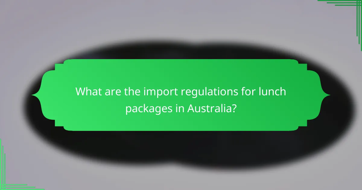 What are the import regulations for lunch packages in Australia?