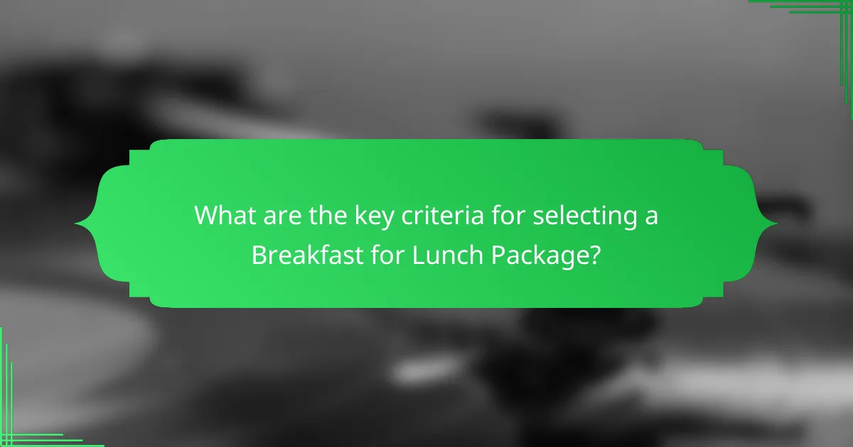 What are the key criteria for selecting a Breakfast for Lunch Package?