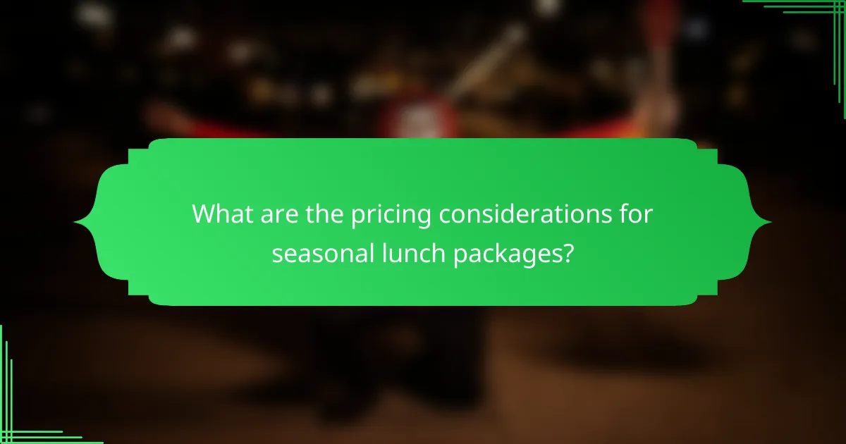 What are the pricing considerations for seasonal lunch packages?