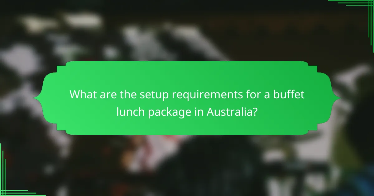 What are the setup requirements for a buffet lunch package in Australia?