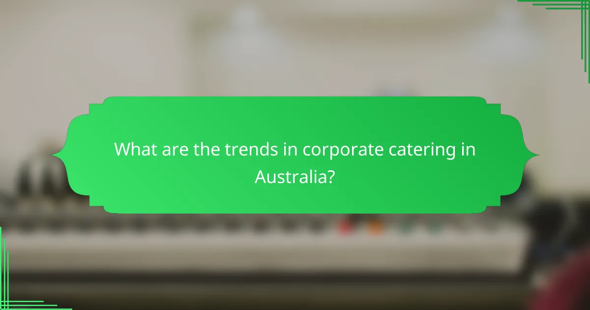 What are the trends in corporate catering in Australia?