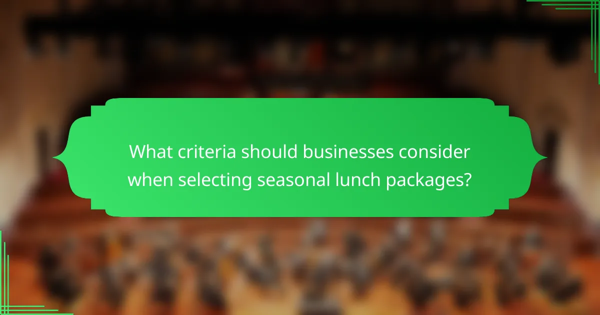 What criteria should businesses consider when selecting seasonal lunch packages?