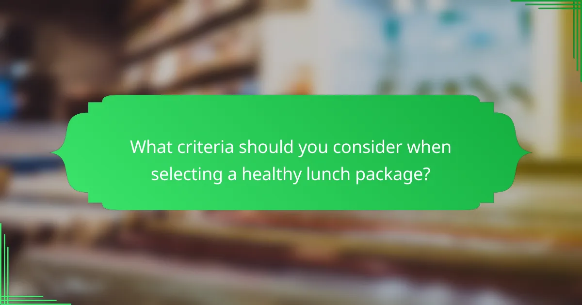What criteria should you consider when selecting a healthy lunch package?