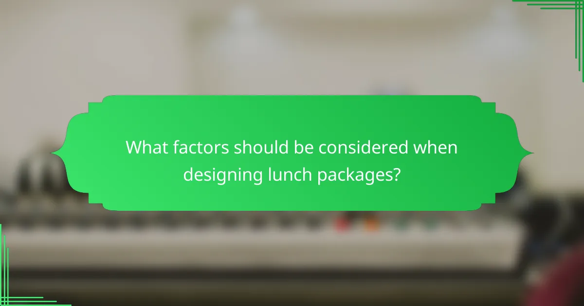 What factors should be considered when designing lunch packages?