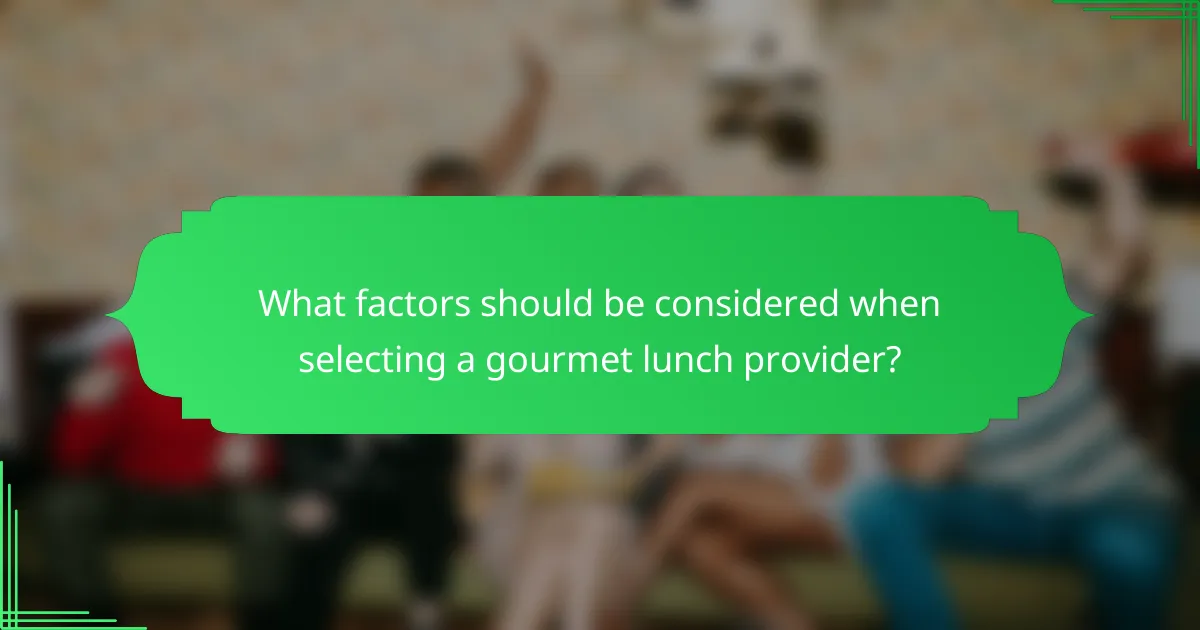 What factors should be considered when selecting a gourmet lunch provider?