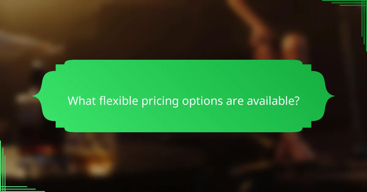 What flexible pricing options are available?