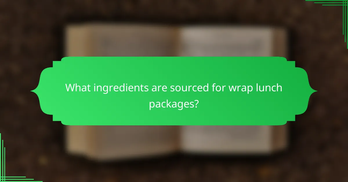 What ingredients are sourced for wrap lunch packages?