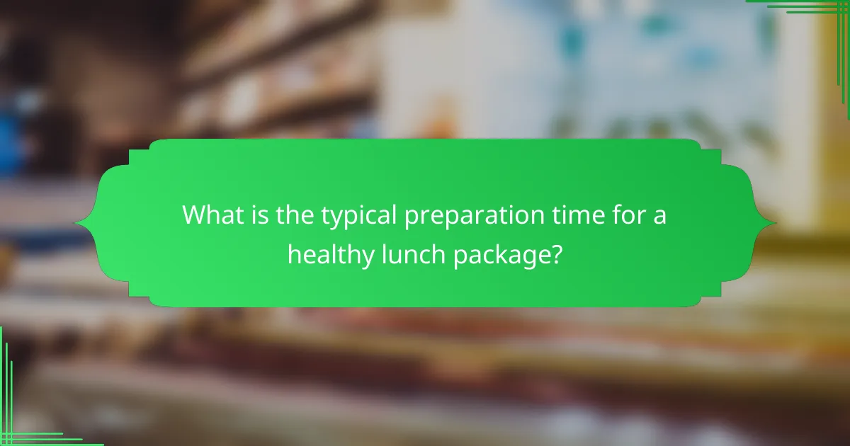 What is the typical preparation time for a healthy lunch package?