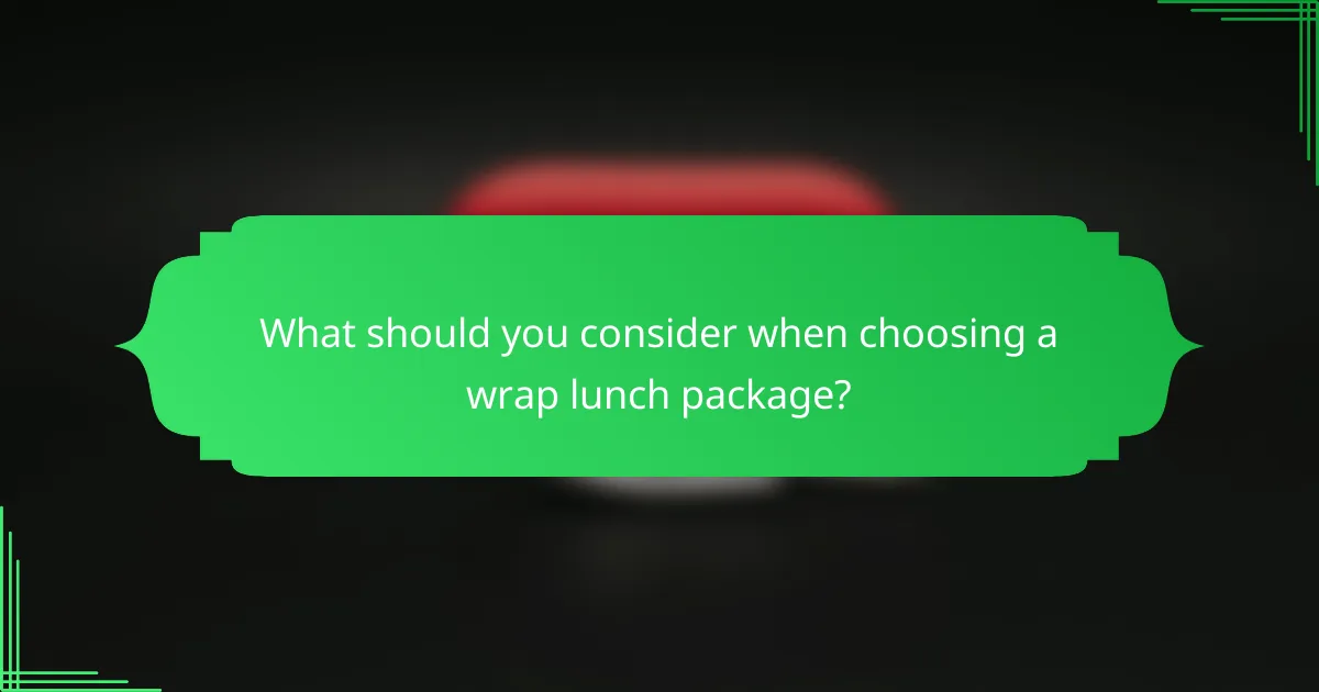 What should you consider when choosing a wrap lunch package?